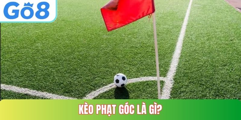 Kèo phạt góc là gì?