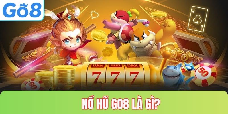 Nổ hũ GO8 là gì?